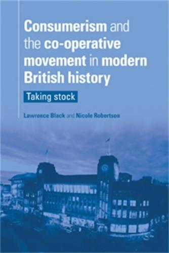 Consumerism and the Co-Operative Movement in Modern British History: Taking Stock