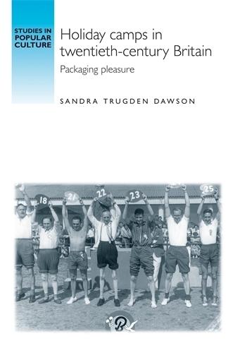 Holiday Camps in Twentieth-Century Britain: Packaging Pleasure