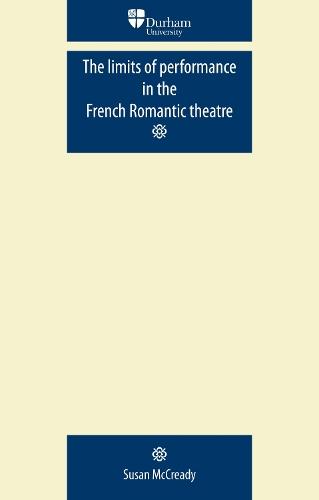 The limits of performance in the French Romantic theatre