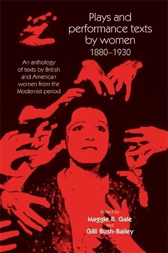 Plays and Performance Texts by Women 1880–1930: An Anthology of Plays by British and American Women from the Modernist Period
