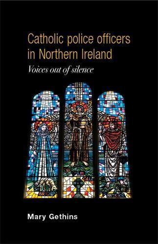 Catholic Police Officers in Northern Ireland: Voices out of Silence