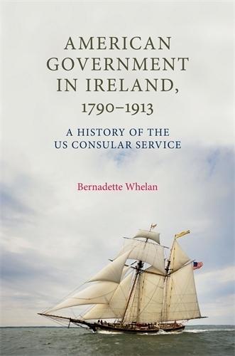 American Government in Ireland, 1790–1913: A History of the Us Consular Service