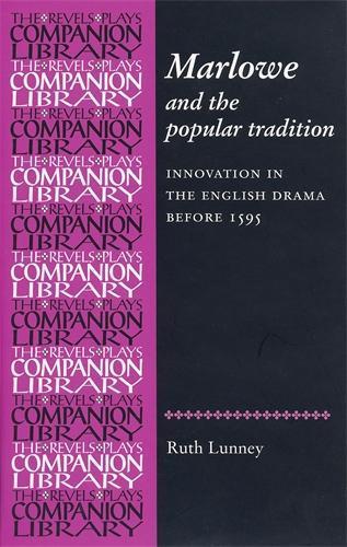 Marlowe and the Popular Tradition: Innovation in the English Drama Before 1595