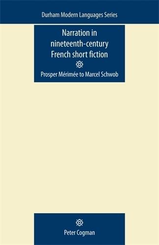 Narration in Nineteenth-Century French Short Fiction: Prosper MéRIMée to Marcel Schwob