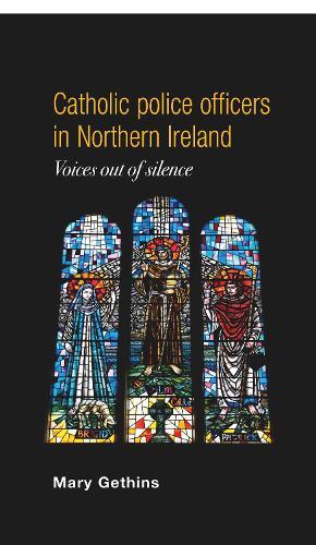 Catholic Police Officers in Northern Ireland: Voices out of Silence