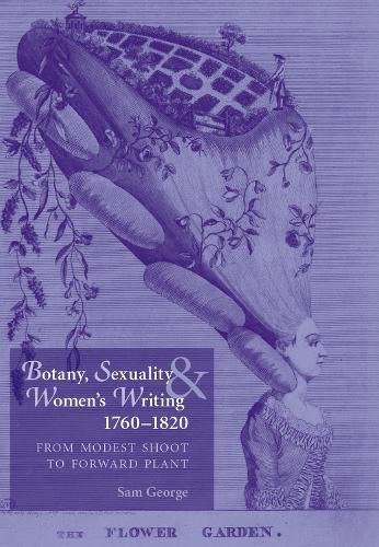 Botany, Sexuality and Women's Writing, 1760–1830: From Modest Shoot to Forward Plant