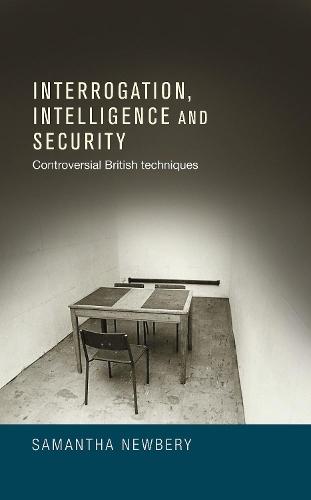 Interrogation, Intelligence and Security: Controversial British Techniques