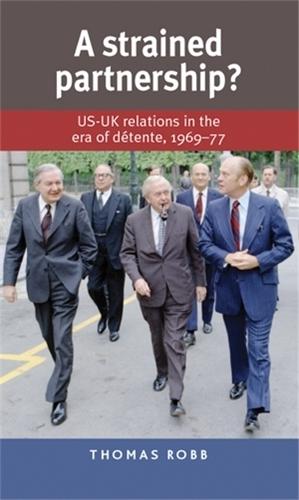 A Strained Partnership?: Us–Uk Relations in the Era of déTente, 1969–77