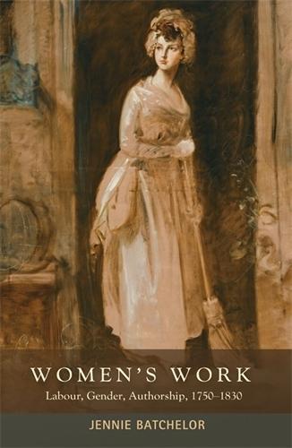 Women's Work: Labour, Gender, Authorship, 1750–1830