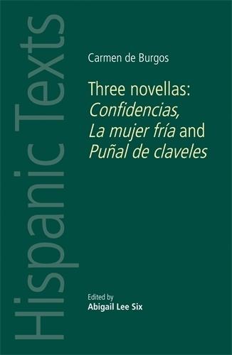 Carmen De Burgos: Three Novellas: Confidencias, La Mujer Fría and PuñAl De Claveles