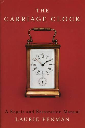 Carriage Clock: A Repair and Restoration Manual