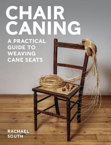 Chair Caning: A Practical Guide to Weaving Cane Seats