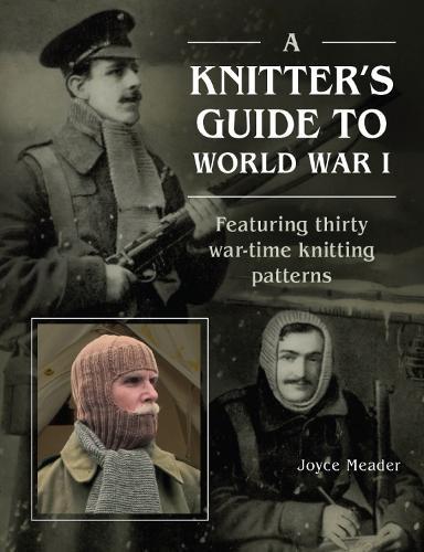 A Knitter’s Guide to World War 1: Featuring thirty war-time knitting patterns