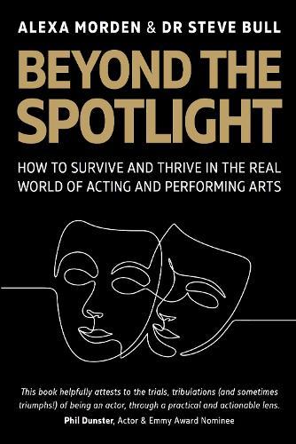 Beyond the Spotlight: : How to Survive and Thrive in the Real World of Acting and Performing Arts