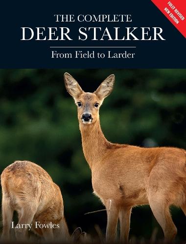 Complete Deer Stalker: From Field to Larder