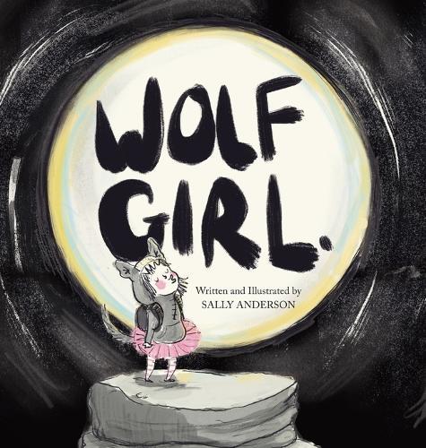 Wolf Girl: A Wild Adventure About Being Yourself For Young Readers Aged 5 To 7