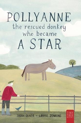 Pollyanne - The Rescued Donkey Who Became a Star: A Heartwarming Tale for 5 to 7 Year Olds About a Donkey Who Found Her Place in the World