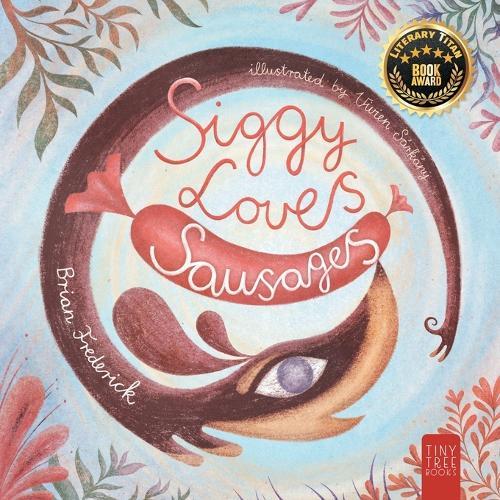 Siggy Loves Sausages: A Fun-filled Story for Children Aged 5 to 7 About Keeping Promises and Sausage Dogs