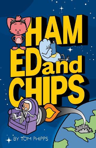 Ham, Ed and Chips: A Rocket-fueled Comedy Adventure for Kids Aged 7–11