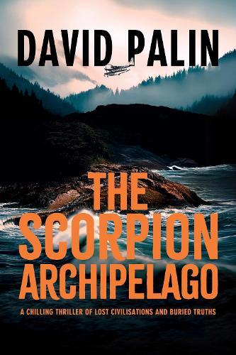 The Scorpion Archipelago: A Chilling Thriller of Lost Civilisations and Buried Truths - for Adult Readers