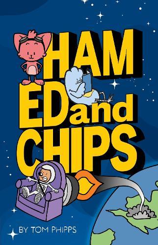 Ham, Ed and Chips: A Rocket-fueled Comedy Adventure for Kids Aged 7–11