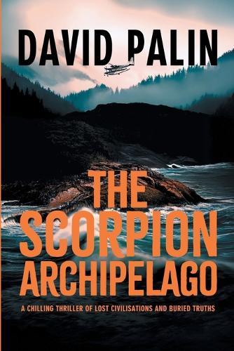 The Scorpion Archipelago: A Chilling Thriller of Lost Civilisations and Buried Truths - for Adult Readers