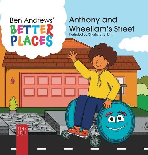 Better Places - Anthony and Wheeliam's Street: Helping Young Readers Understand Accessibility and Wheelchairs Through an Interactive Picture Book