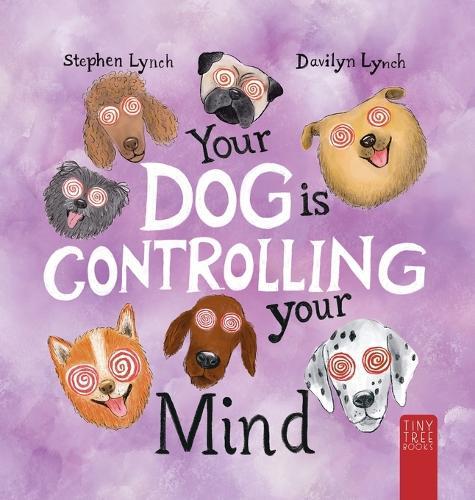 Your Dog Is Controlling Your Mind: A Laugh-out-loud Picture Book for Young Dog Lovers