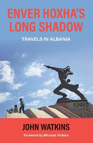 Enver Hoxha's Long Shadow: Travels in Albania