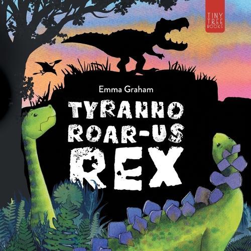 Tyranno-ROAR-us Rex: A Stomping, Roaring, Laugh-aloud Story of Friendship for Young Readers