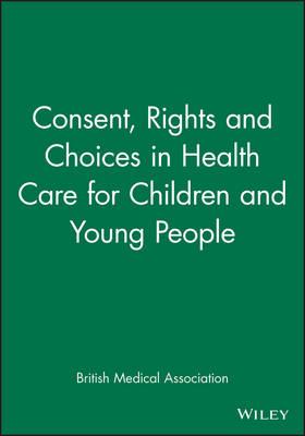 Consent, Rights and Choices in Health Care for Children and Young People