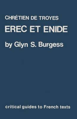 Critical Guides to French Literature: Chretien de Troyes: Erec et Enide