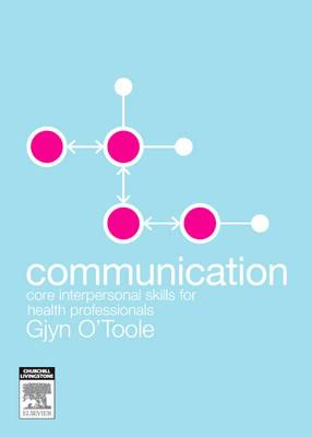 Communication: Core Interpersonal Skills for Health Professionals