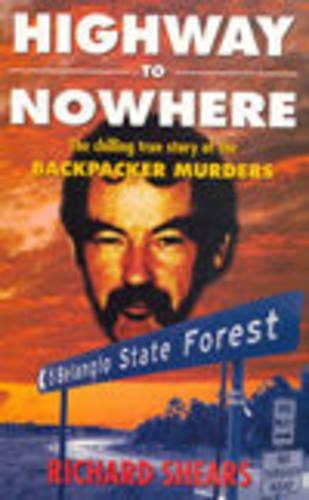 Highway to Nowhere: The Chilling True Story of the Backpacker Murders