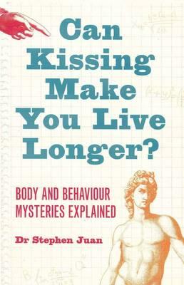 Can Kissing Make You Live Longer? Body and Behaviour Mysteries Exlained oddball questions