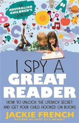 I Spy a Great Reader: How to Unlock the Literary Secret and Get Your Child Hooked on Books