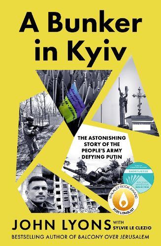 A Bunker in Kyiv: from respected Australian journalist and author of Balcony Over Jerusalem: The Astonishing Story of the People's Army Defying Putin