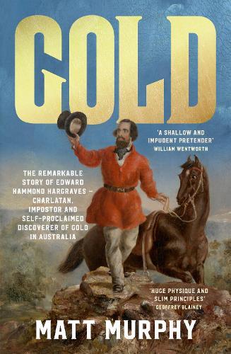 Gold: The true story of the discovery of gold in Australia and the shameless pretender who took the credit, from the popular author of RUM, perfect