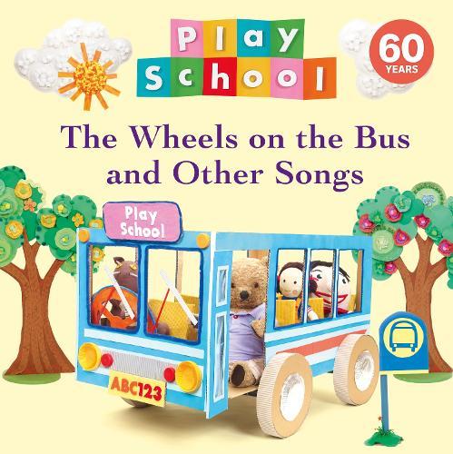 The Wheels on the Bus and Other Songs 60th Anniversary Edition: A celebration of classic songs with Australia's favourite Play School toys!