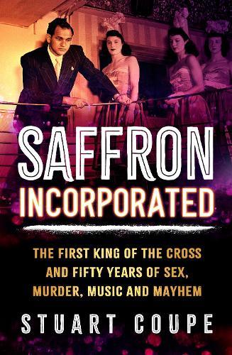 Saffron Incorporated: The first King of the Cross and fifty years of sex, murder, music and mayhem