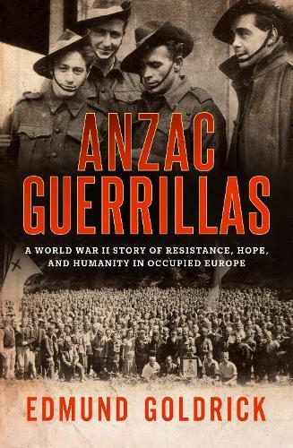 Anzac Guerrillas: A World War II story of resistance, hope and humanity in occupied Europe