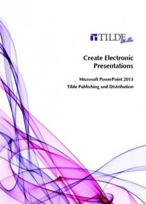 Create Electronic Presentations: Microsoft PowerPoint 2013