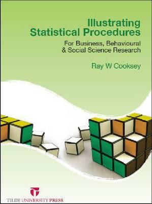 Illustrating Statistical Procedures: For Business, Behavioural & Social Science Research