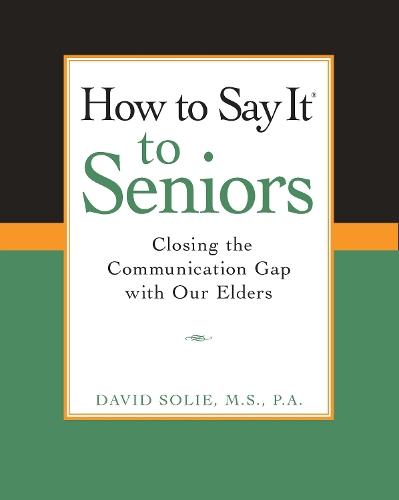 How to Say It® to Seniors: Closing the Communication Gap with Our Elders