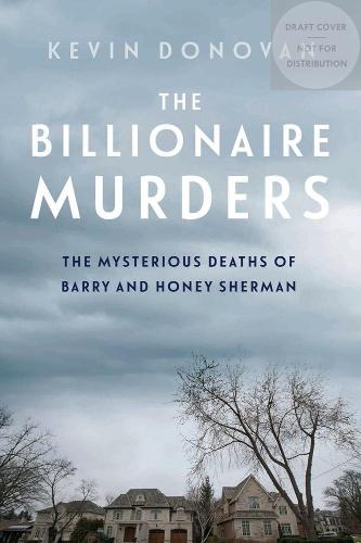 The Billionaire Murders: The Mysterious Deaths of Barry and Honey Sherman