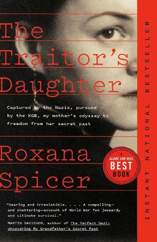 The Traitor's Daughter: Captured by the Nazis, Pursued by the KGB, My Mother's Odyssey to Freedom from her Secret Past
