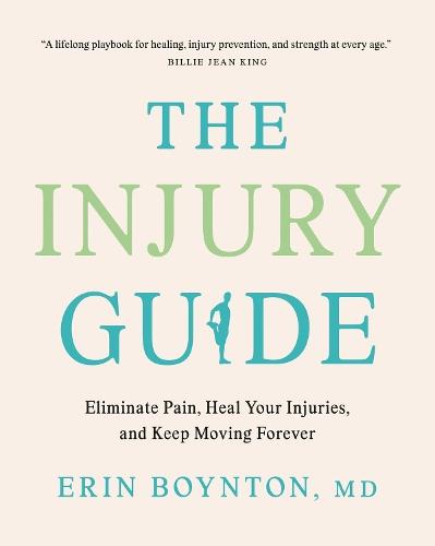 The Injury Guide: Eliminate Pain, Heal Your Injuries, and Keep Moving Forever