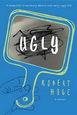 Ugly: A Beautiful True Story about One Very Ugly Kid