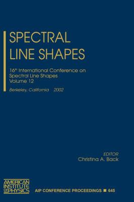 Spectral Line Shapes: 16th International Conference on Line Shapes, Berkeley, California, 3-7 June 2002