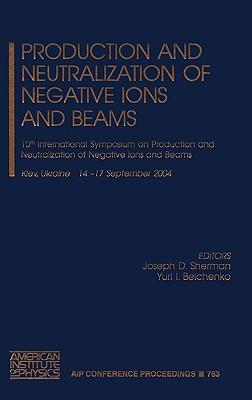 Production and Neutralization of Negative Ions and Beams: 10th International Symposium on Production and Neutralization of Negative Ions and Beams